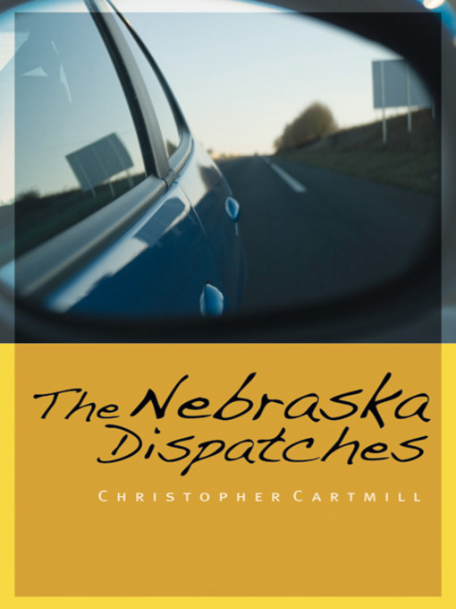 Title details for The Nebraska Dispatches by Christopher Cartmill - Available